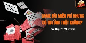 Cơ chế thưởng thật từ game bài miễn phí tại Sunwin