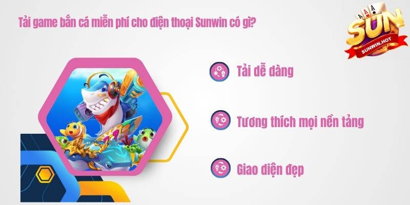 Tải game bắn cá miễn phí cho điện thoại Sunwin mang lại nhiều lợi ích